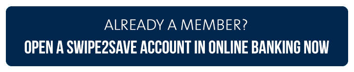 Already a member? Open a Swipe2Save account in online banking now
