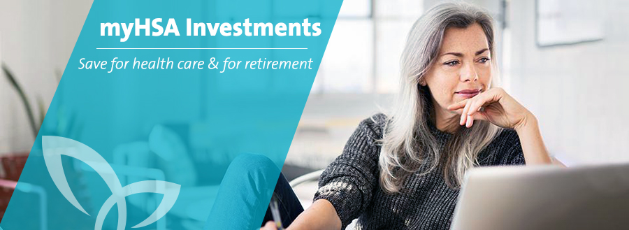 myHSA Investments - Save for health care & for retirement